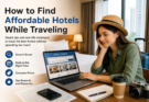 How to Find Affordable Hotels While Traveling